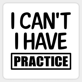 I can't I have practice Sticker